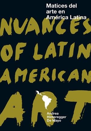 MATICES DEL ARTE EN AMÉRICA LATINA / NUANCES OF LATIN AMERICAN ART | 9788417866037 | HINTEREGGER DE MAYO, ANDREA