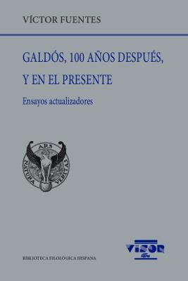 GALDÓS, 100 AÑOS DESPUÉS, Y EN EL PRESENTE | 9788498955309 | FUENTES, VÍCTOR