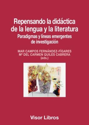 REPENSANDO LA DIDÁCTICA DE LA LENGUA Y LA LITERATURA | 9788498956559 | CAMPOS FERNÁNDEZ-FÍGARES, MAR / QUILES CABRERA, Mª DEL CARMEN