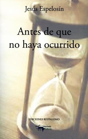 ANTES DE QUE NO HAYA OCURRIDO | 9788477744863 | ESPELOSÍN, JESÚS
