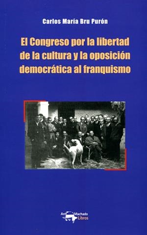 CONGRESO POR LA LIBERTAD DE LA CULTURA Y LA OPOSICIÓN DEMOCRÁTICA AL FRANQUISMO, EL | 9788477744887 | BRU PURÓN, CARLOS MARÍA