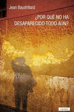 ¿POR QUÉ NO HA DESAPARECIDO TODO AÚN? | 9788494983467 | BAUDRILLARD, JEAN