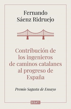 CONTRIBUCIÓN DE LOS INGENIEROS DE CAMINOS CATALANES AL PROGRESO DE ESPAÑA | 9788418006050 | SÁENZ RIDRUEJO, FERNANDO