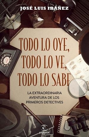 TODO LO OYE, TODO LO VE, TODO LO SABE. LA EXTRAORDINARIA AVENTURA DE LOS PRIMEROS DETECTIVES | 9788467058154 | IBÁÑEZ, JOSÉ LUIS
