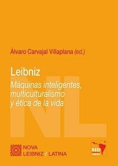 LEIBNIZ : MAQUINAS INTELIGENTES, MULTICULTURALISMO Y ETICA DE LA VIDA | 9788490459065 | CARVAJAL VILLAPLANA, ALVARO