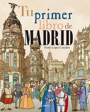 TU PRIMER LIBRO DE MADRID | 9788498734324 | LOPEZ CARCELEN, PEDRO