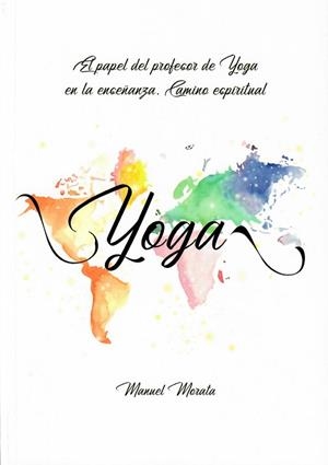 PROFESOR DE YOGA EN LA ENSEÑANZA ACTUAL, EL. CAMINO ESPIRITUAL | 9788409087334 | MORATA MUÑOZ, MANUEL