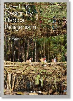 JULIA WATSON. LO—TEK. DESIGN BY RADICAL INDIGENISM | 9783836578189 | WATSON, JULIA