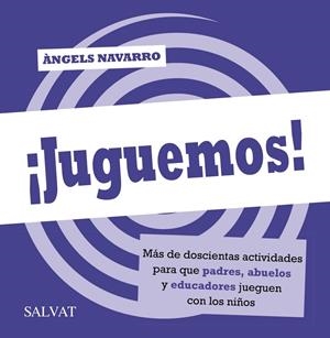 ¡JUGUEMOS! MÁS DE DOSCIENTAS ACTIVIDADES PARA QUE PADRES, ABUELOS Y EDUCADORES JUEGUEN CON LOS NIÑOS | 9788469601457 | NAVARRO, ÀNGELS