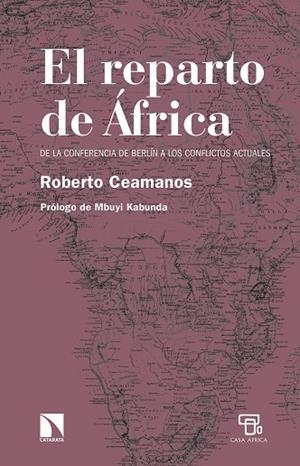 REPARTO DE ÁFRICA DE LA CONFERENCIA DE BERLÍN A LOS CONFLICTOS ACTUALES, EL (NUEVA EDICIÓN) | 9788490979082 | CEAMANOS, ROBERTO