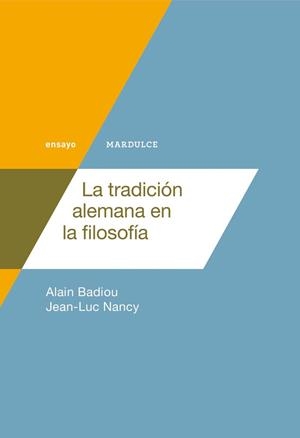 TRADICIÓN ALEMANA EN LA FILOSOFÍA, LA | 9788494686566 | BADIOU / NANCY