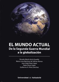 MUNDO ACTUAL, EL. DE LA SEGUNDA GUERRA MUNDIAL A LA GLOBALIZACIÓN | 9788413200446 | MARTIN DE LA GUARDIA, RICARDO / MARTINEZ DE SALINAS, MARIA LUISA / PELAZ, JOSE-VIDAL