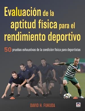 EVALUACIÓN DE LA APTITUD FÍSICA PARA EL RENDIMIENTO DEPORTIVO | 9788416676873 | FUKUDA, DAVID H.