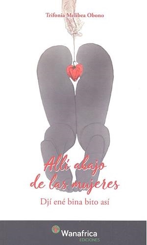 ALLI ABAJO DE LAS MUJERES | 9788417150013 | MELIBEA OBONO NTUTUMU, TRIFONIA