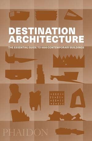 DESTINATION ARCHITECTURE THE ESSENTIAL GUIDE TO 1000 CONTEMP | 9780714875354