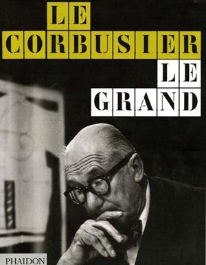 LE CORBUSIER LE GRAND | 9780714846682