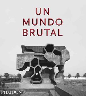MUNDO BRUTAL, UN | 9780714872292 | CHADWICK, PETER
