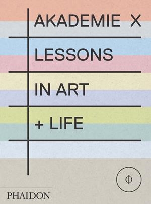 AKADEMIE X LESSONS IN ART + LIFE | 9780714867366