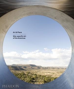 ART & PLACE SITE-SPECIFIC ART OF THE AMERICAS | 9780714865515