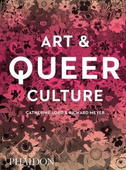 ART & QUEER CULTURE | 9780714878348 | LORD / MEYER