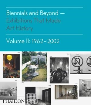 BIENNIALS AND BEYOND EXHIBITIONS THAT MADE ART HISTORY 1962 | 9780714864952 | ALTSHULER, BRUCE