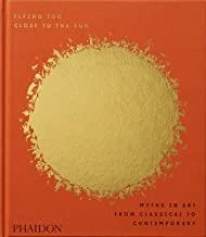 FLYING TOO CLOSE TO THE SUN : MYTHS IN ART FROM CLASSICAL TO CONTEMPORARY | 9780714875231