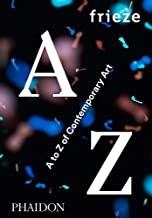 FRIEZE A TO Z OF CONTEMPORARY ART | 9780714871998 | MAGAZINE, FRIEZE