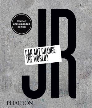 JR - CAN ART CHANGE THE WORLD - ED. REVISED AND EXPANDED | 9780714879444 | JR