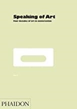 SPEAKING OF ART FOUR DECADES OF ART IN CONVERSATION | 9780714845067 | FURLONG, WILLIAM