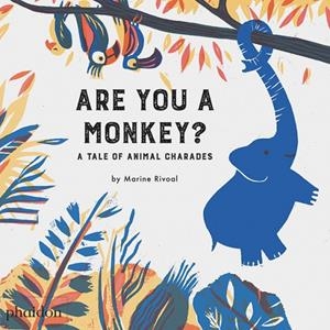 ARE YOU A MONKEY A TALE OF ANIMAL CHARADES | 9780714874173 | RIVOAL, MARINE