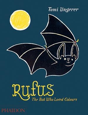 RUFUS THE BAT WHO LOVED COLOURS | 9780714869728 | UNGERER, TOMI
