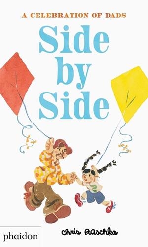 SIDE BY SIDE A CELEBRATION OF DADS | 9780714878669 | RASCHKA, CHRIS