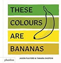 THESE COLOURS ARE BANANAS | 9780714876337 | SHOPSIN / FULFORD