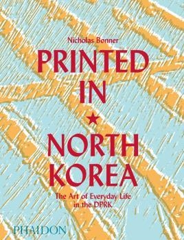 PRINTED IN NORTH KOREA | 9780714879239 | BONNER, NICHOLAS