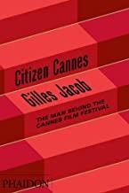 CITIZEN CANNES - THE MAN BEHIND THE CANNES FILM FESTIVAL | 9780714861906 | JACOB, GILLES