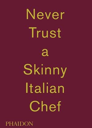 NEVER TRUST A SKINNY ITALIAN CHEF | 9780714867144 | BOTTURA, MASSIMO