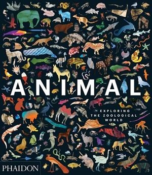 ANIMAL EXPLORING THE ZOOLOGICAL WORLD | 9780714876818