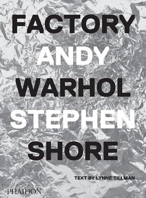 FACTORY - ANDY WARHOL | 9780714872742 | SHORE, STEPHEN