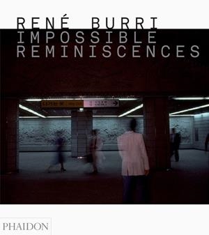 RENE BURRI - IMPOSSIBLE REMINISCENCES | 9780714864969 | BURRI, RENE