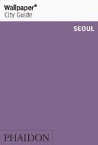 WALLPAPER CITY GUIDE SEOUL 2019 | 9780714879024