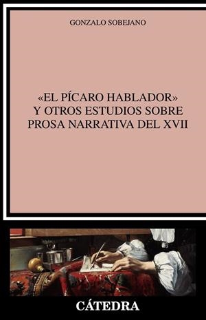 PÍCARO HABLADOR Y OTROS ESTUDIOS SOBRE PROSA NARRATIVA DEL XVII, EL | 9788437640754 | SOBEJANO, GONZALO