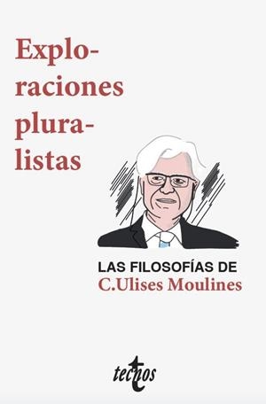 EXPLORACIONES PLURALISTAS : LAS FILOSOFÍAS DE C. ULISES MOULINES | 9788430977932 | DÍEZ, JOSÉ / VELASCO GÓMEZ, AMBROSIO / OLIVÉ, LEÓN