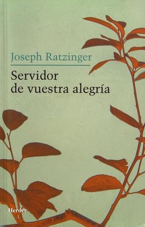 SERVIDOR DE VUESTRA ALEGRÍA | 9788425424335 | RATZINGER, JOSEPH