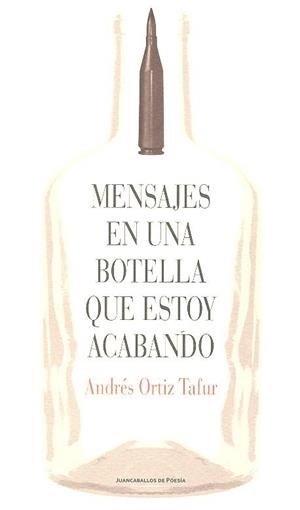 MENSAJES EN UNA BOTELLA QUE ESTOY ACABANDO | 9788409008803 | ORTIZ TAFUR, ANDRÉS