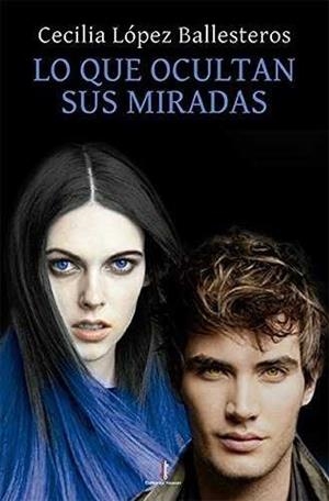 LO QUE OCULTAN SUS MIRADAS | 9788416764594 | LOPEZ BALLESTEROS, CECILIA