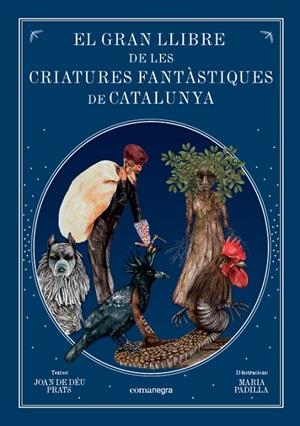 GRAN LLIBRE DE LES CRIATURES  FANTÀSTIQUES DE CATALUNYA, EL | 9788416605743 | PRATS PIJOAN, JOAN DE DÉU / PADILLA CLIMENT, MARIA