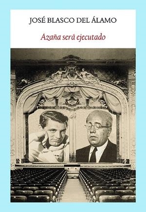 AZAÑA SERÁ EJECUTADO | 9788494444302 | JOSÉ BLASCO DEL ÁLAMO