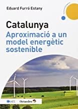 CATALUNYA, APROXIMACIÓ A UN MODEL ENERGÈTIC SOSTENIBLE | 9788499217475 | FURRÓ ESTANY, EDUARD
