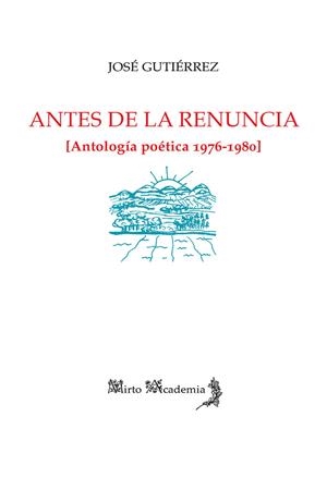 ANTES DE LA RENUNCIA [ANTOLOGÍA POÉTICA 1976-1980] | 9788412124125 | GUTIÉRREZ, JOSÉ