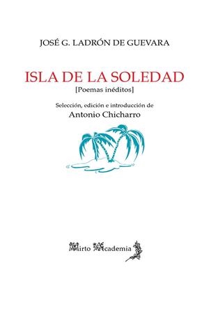 ISLA DE LA SOLEDAD [POEMAS INÉDITOS] | 9788412124194 | GARCIA LADRÓN DE GUEVARA, JOSÉ
